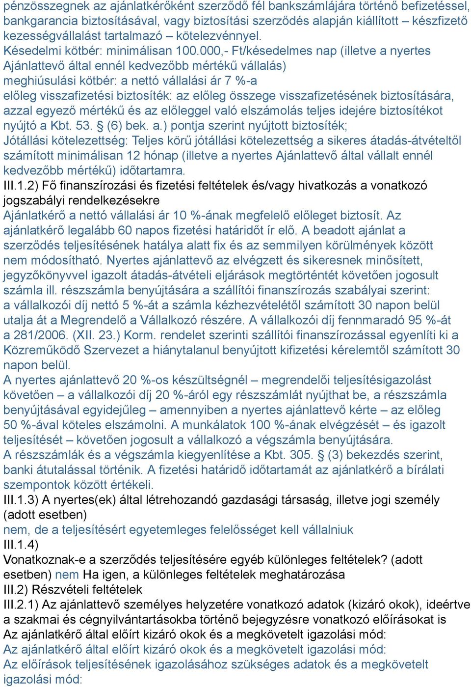 000,- Ft/késedelmes nap (illetve a nyertes Ajánlattevő által ennél kedvezőbb mértékű vállalás) meghiúsulási kötbér: a nettó vállalási ár 7 %-a előleg visszafizetési biztosíték: az előleg összege