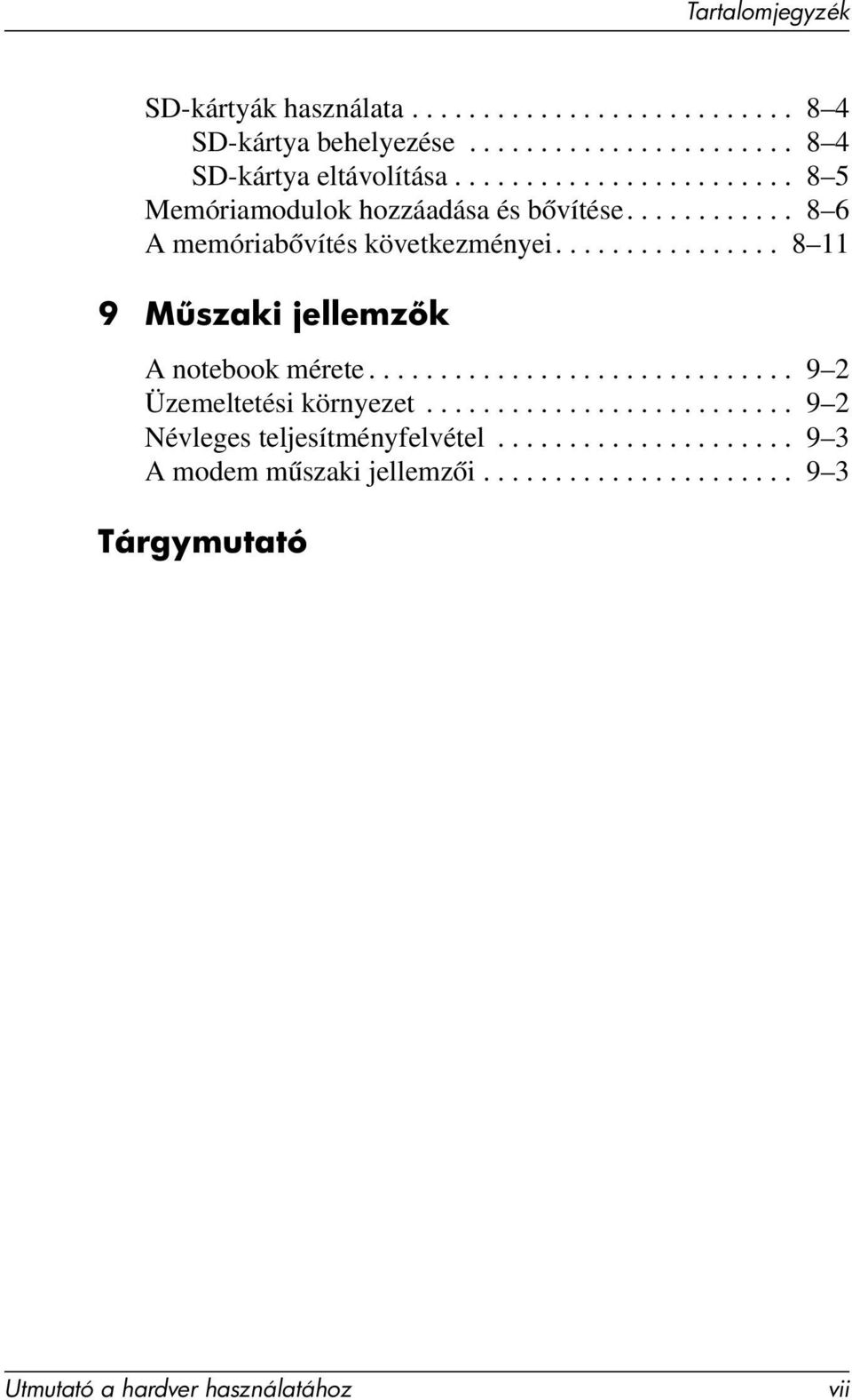 ............... 8 11 9 M szaki jellemz k A notebook mérete.............................. 9 2 Üzemeltetési környezet.