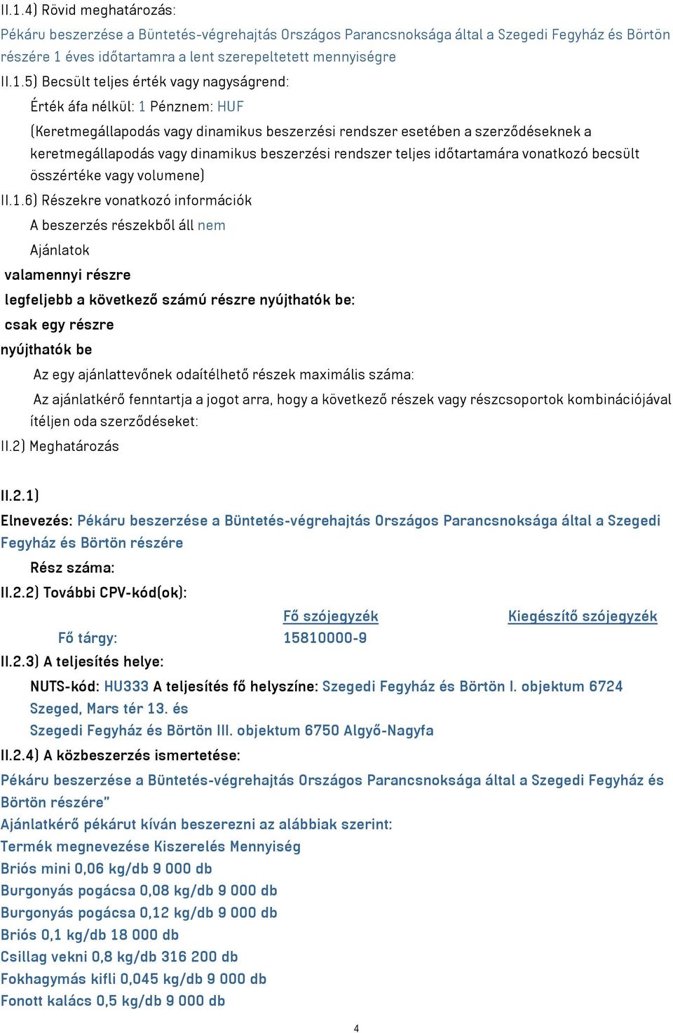 rendszer teljes időtartamára vonatkozó becsült összértéke vagy volumene) II.1.