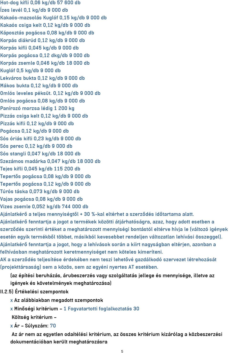 0,12 kg/db 9 000 db Omlós leveles péksüt.