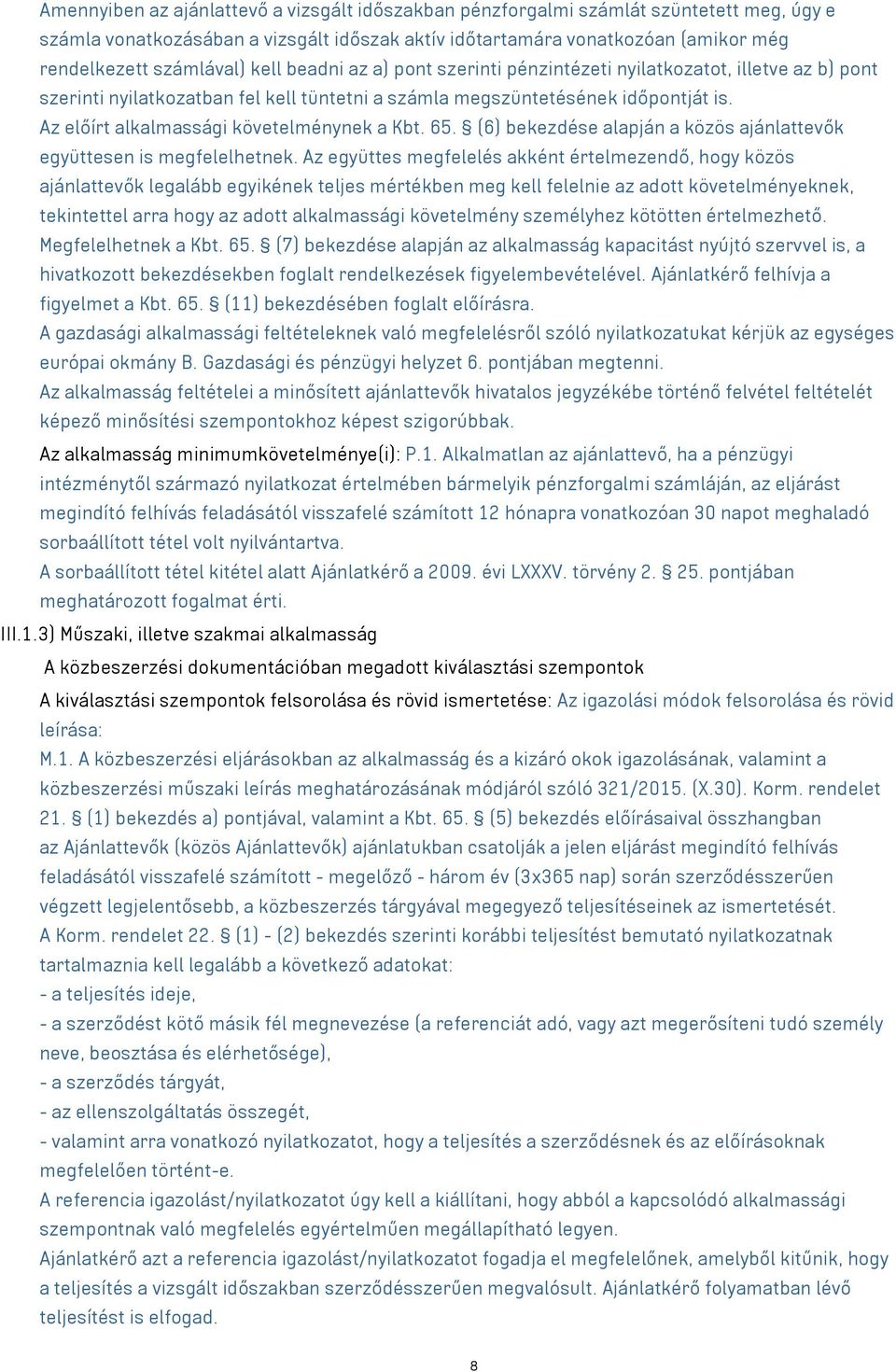 Az előírt alkalmassági követelménynek a Kbt. 65. (6) bekezdése alapján a közös ajánlattevők együttesen is megfelelhetnek.