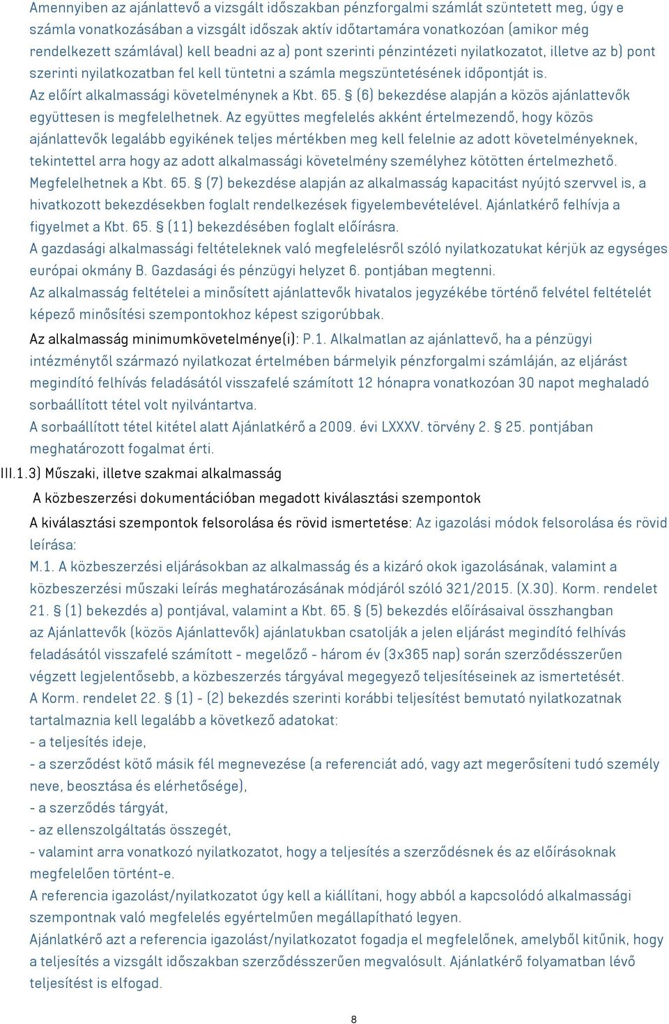 Az előírt alkalmassági követelménynek a Kbt. 65. (6) bekezdése alapján a közös ajánlattevők együttesen is megfelelhetnek.