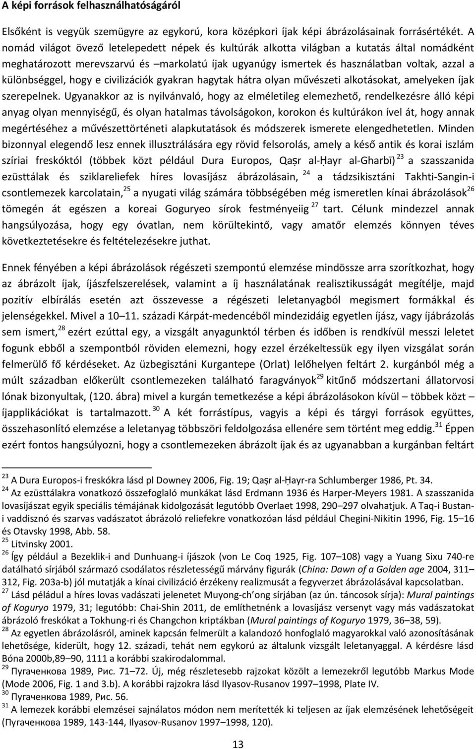 különbséggel, hogy e civilizációk gyakran hagytak hátra olyan művészeti alkotásokat, amelyeken íjak szerepelnek.