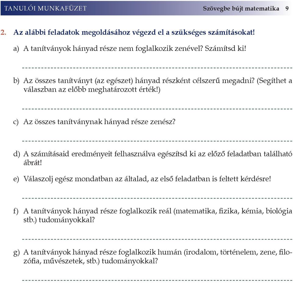 d) A számításaid eredményeit felhasználva egészítsd ki az előző feladatban található ábrát! e) Válaszolj egész mondatban az általad, az első feladatban is feltett kérdésre!