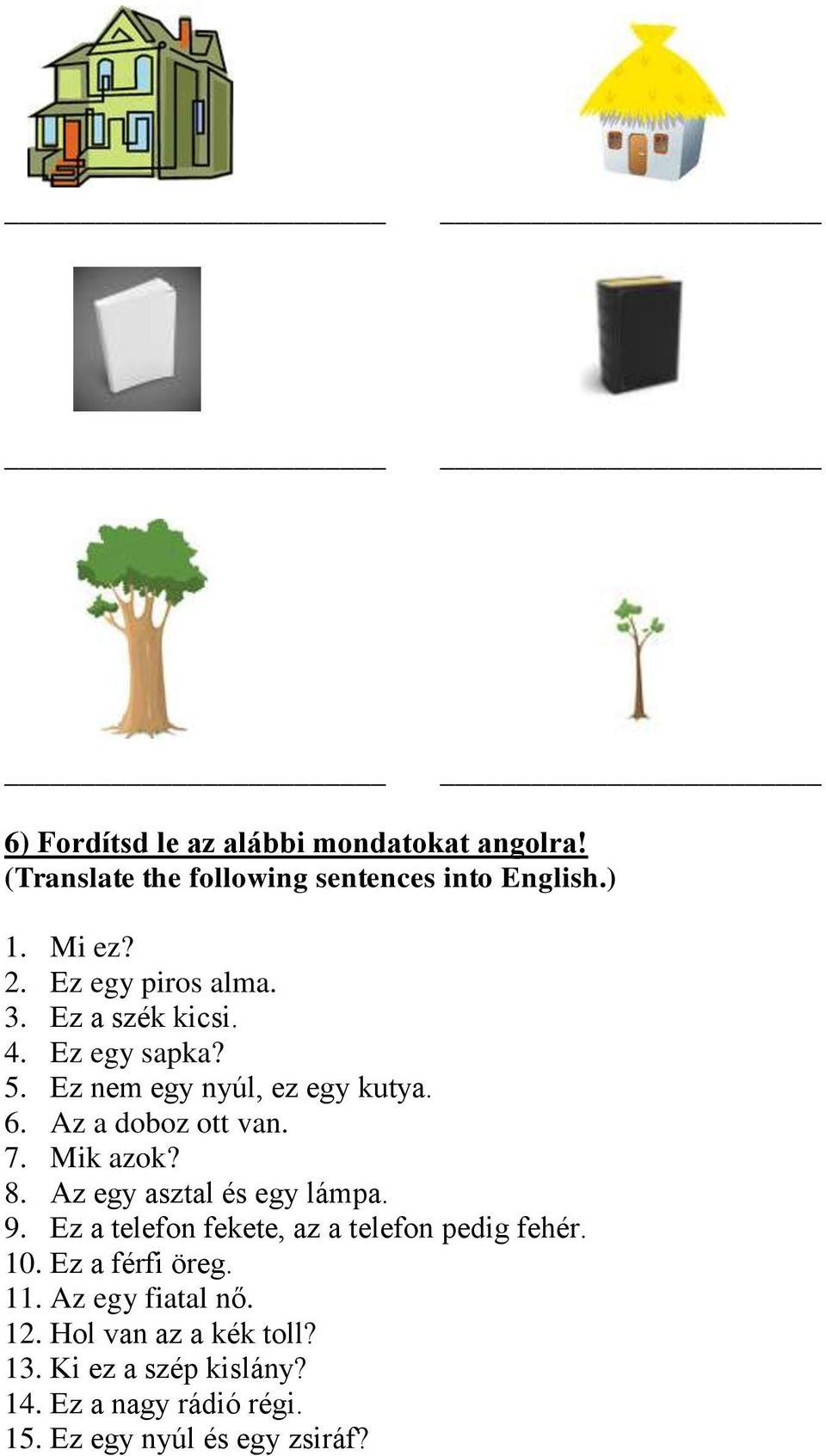 Mik azok? 8. Az egy asztal és egy lámpa. 9. Ez a telefon fekete, az a telefon pedig fehér. 10. Ez a férfi öreg. 11.