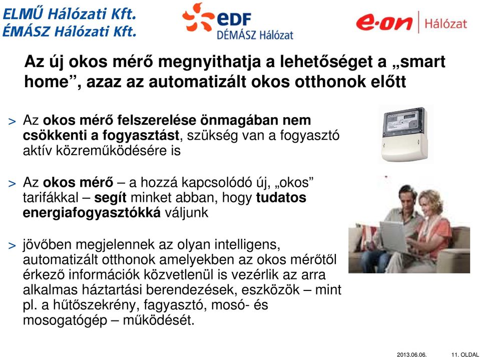 energiafogyasztókká váljunk > jövőben megjelennek az olyan intelligens, automatizált otthonok amelyekben az okos mérőtől érkező információk közvetlenül