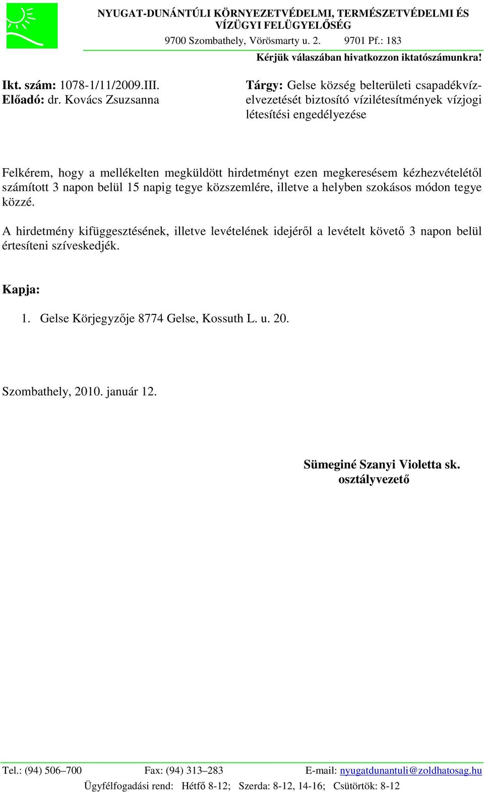 Kovács Zsuzsanna Tárgy: Gelse község belterületi csapadékvízelvezetését biztosító vízilétesítmények vízjogi létesítési engedélyezése Felkérem, hogy a mellékelten megküldött hirdetményt ezen