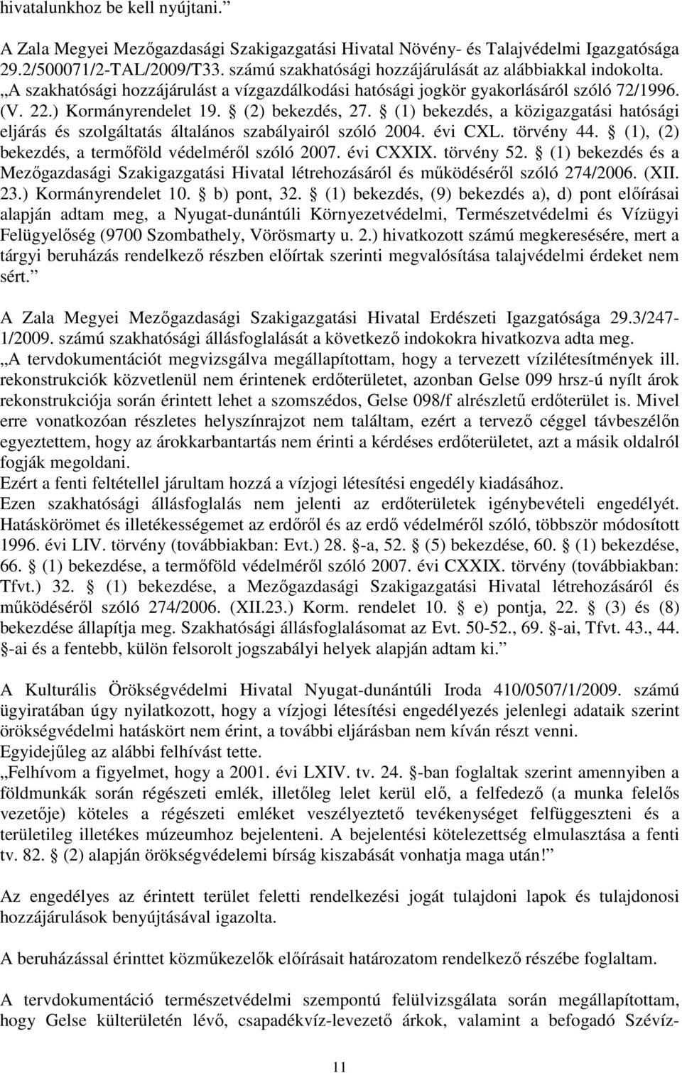 (1) bekezdés, a közigazgatási hatósági eljárás és szolgáltatás általános szabályairól szóló 2004. évi CXL. törvény 44. (1), (2) bekezdés, a termőföld védelméről szóló 2007. évi CXXIX. törvény 52.