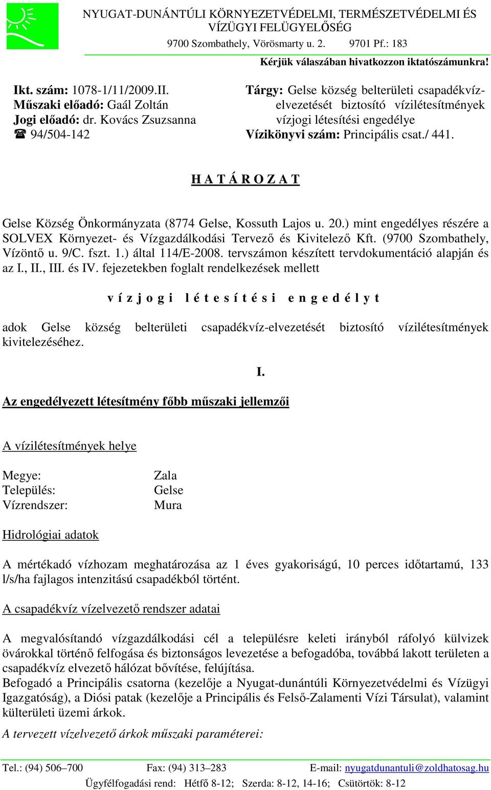 Kovács Zsuzsanna 94/504-142 Tárgy: Gelse község belterületi csapadékvízelvezetését biztosító vízilétesítmények vízjogi létesítési engedélye Vízikönyvi szám: Principális csat./ 441.