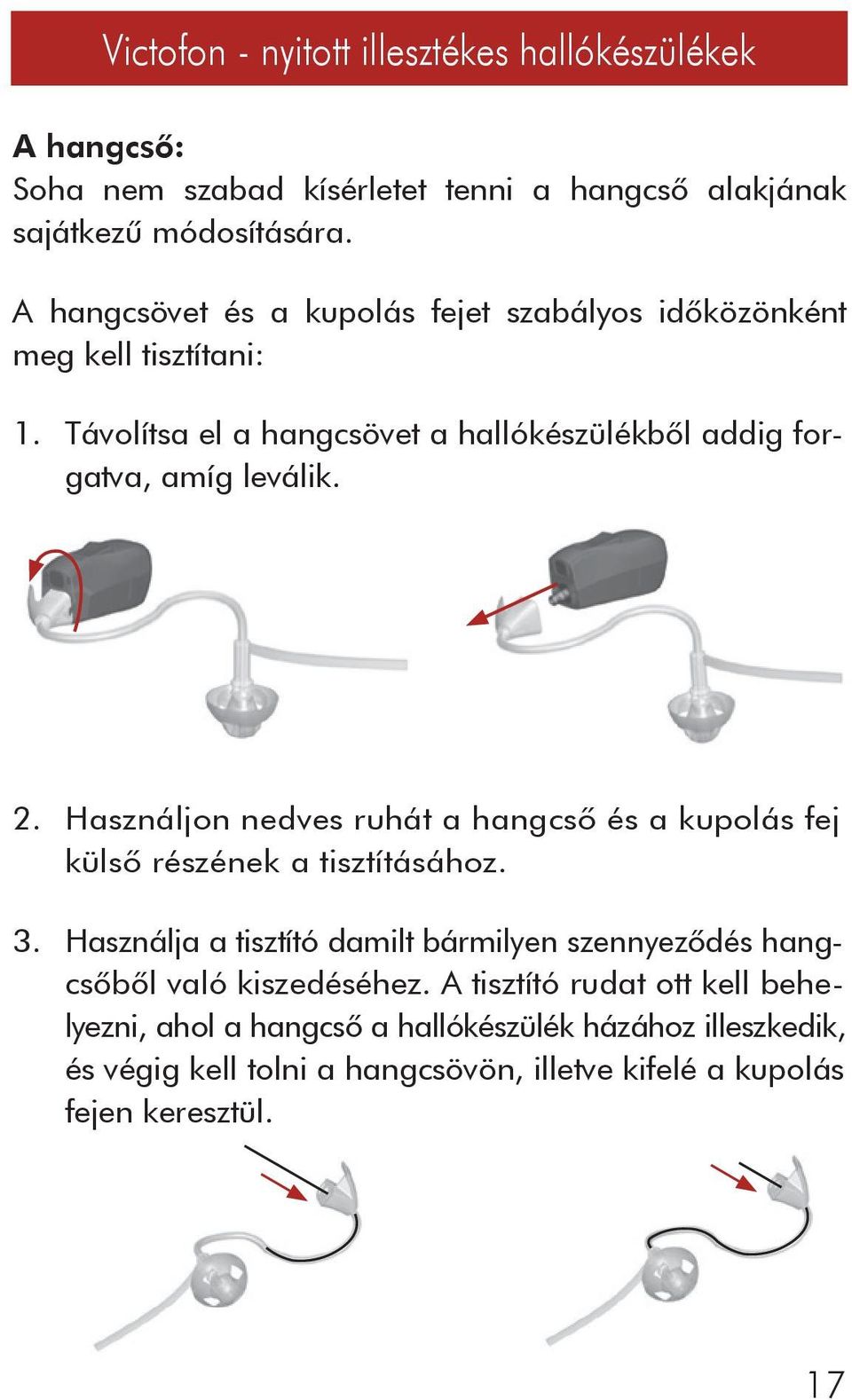 Távolítsa el a hangcsövet a hallókészülékbôl addig forgatva, amíg leválik. 2.