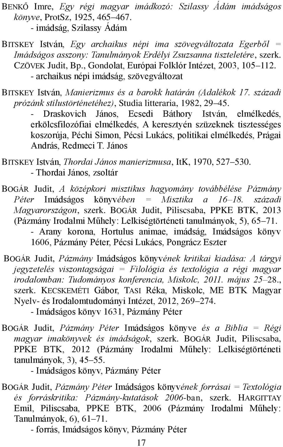 , Gondolat, Európai Folklór Intézet, 2003, 105 112. - archaikus népi imádság, szövegváltozat BITSKEY István, Manierizmus és a barokk határán (Adalékok 17.