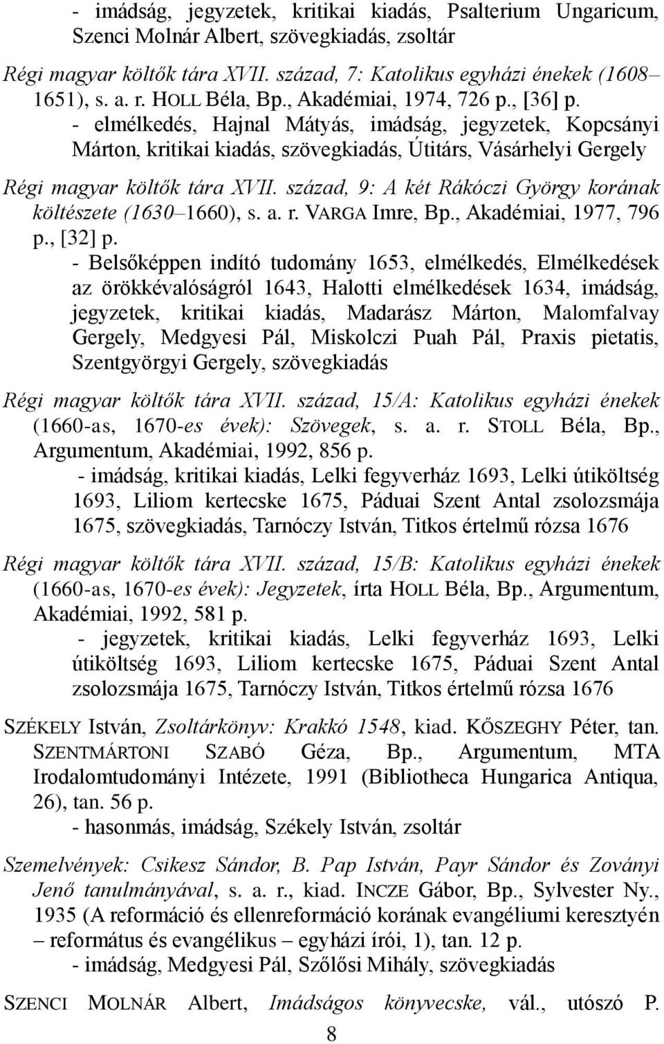 - elmélkedés, Hajnal Mátyás, imádság, jegyzetek, Kopcsányi Márton, kritikai kiadás, szövegkiadás, Útitárs, Vásárhelyi Gergely Régi magyar költők tára XVII.