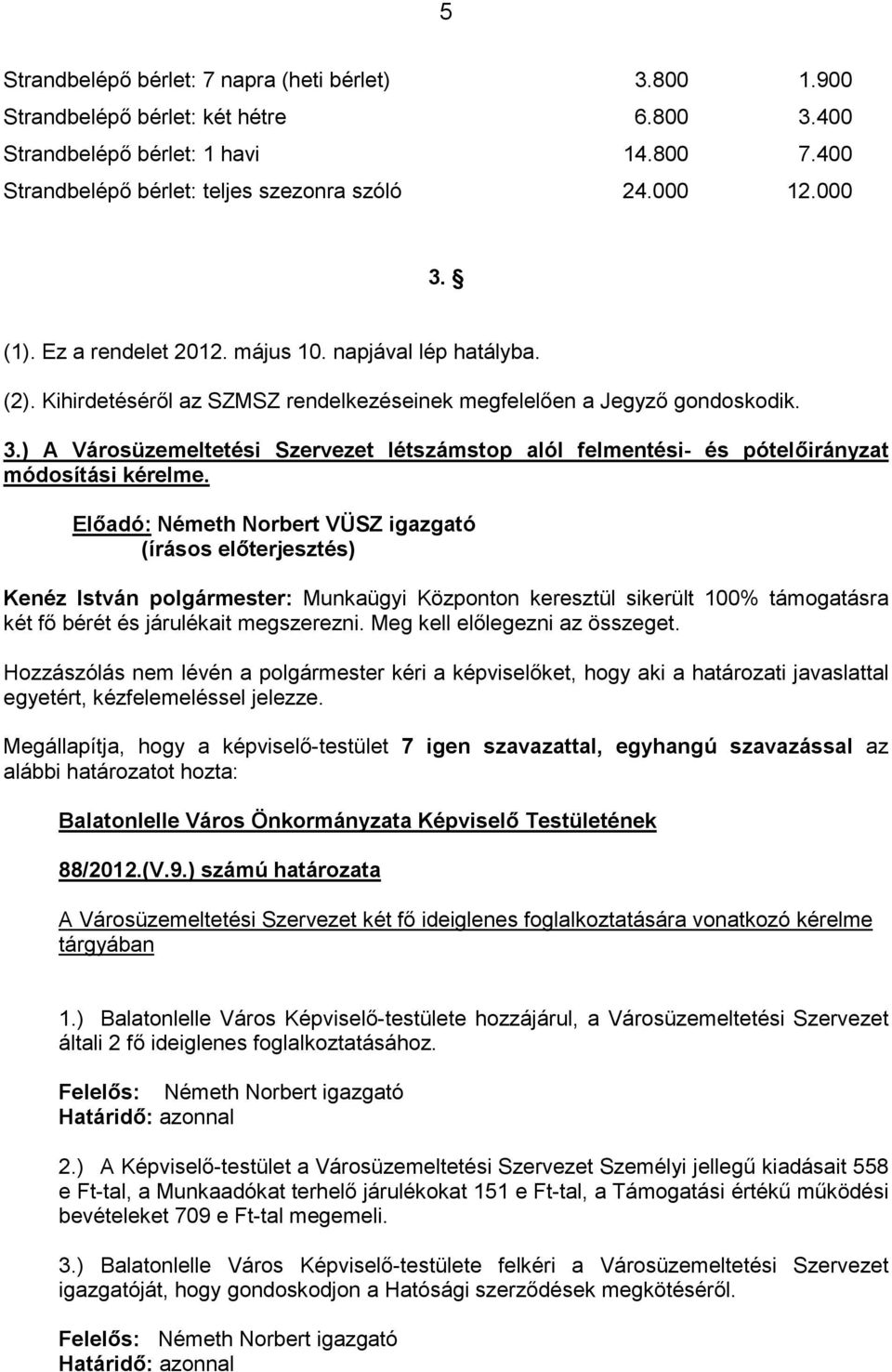 ) A Városüzemeltetési Szervezet létszámstop alól felmentési- és pótelıirányzat módosítási kérelme.