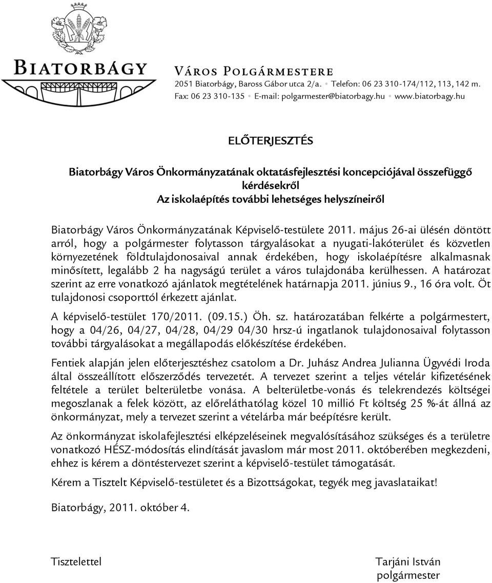 hu ELŐTERJESZTÉS Biatorbágy Város Önkormányzatának oktatásfejlesztési koncepciójával összefüggő kérdésekről Az iskolaépítés további lehetséges helyszíneiről Biatorbágy Város Önkormányzatának