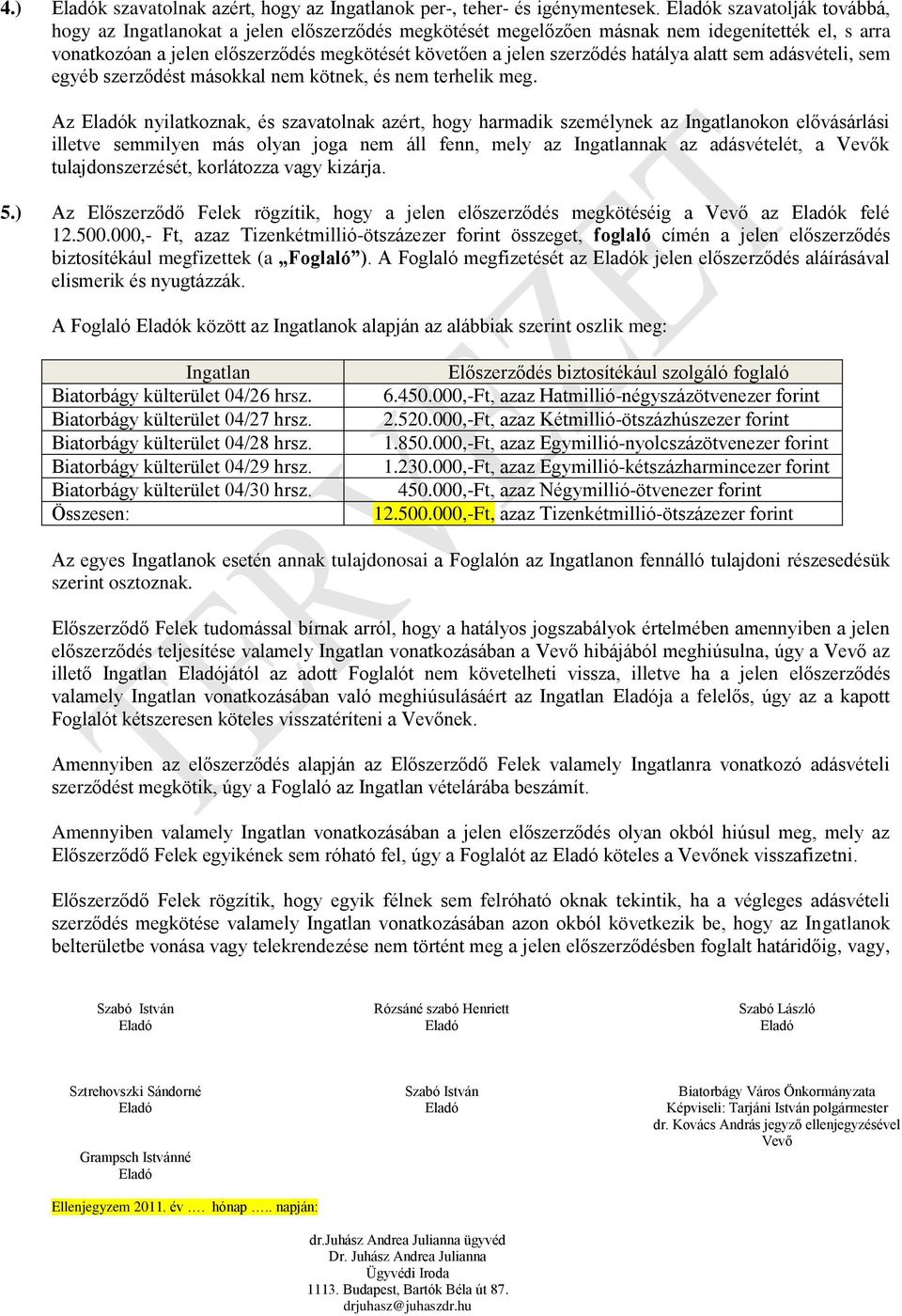 hatálya alatt sem adásvételi, sem egyéb szerződést másokkal nem kötnek, és nem terhelik meg.