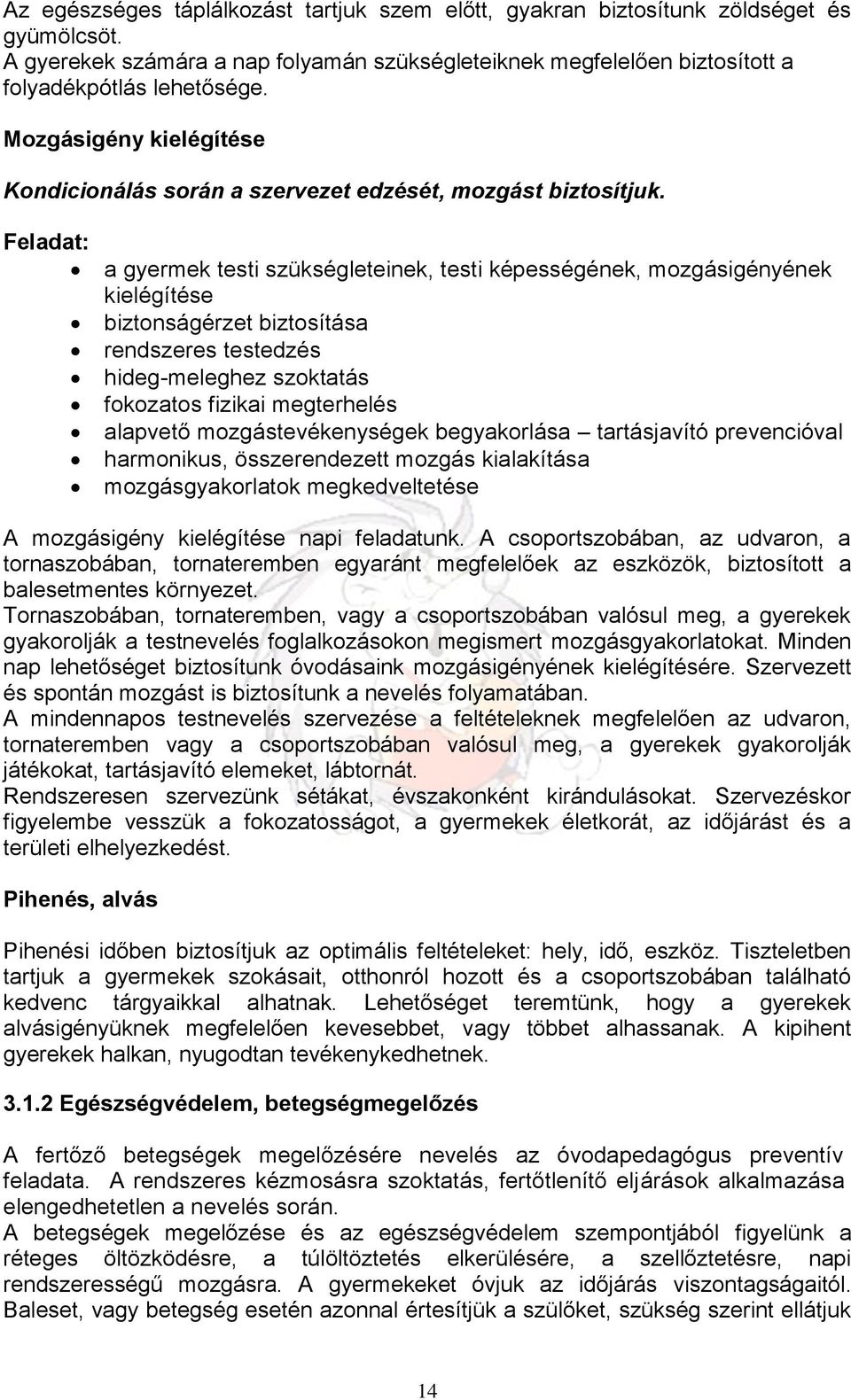 Feladat: a gyermek testi szükségleteinek, testi képességének, mozgásigényének kielégítése biztonságérzet biztosítása rendszeres testedzés hideg-meleghez szoktatás fokozatos fizikai megterhelés