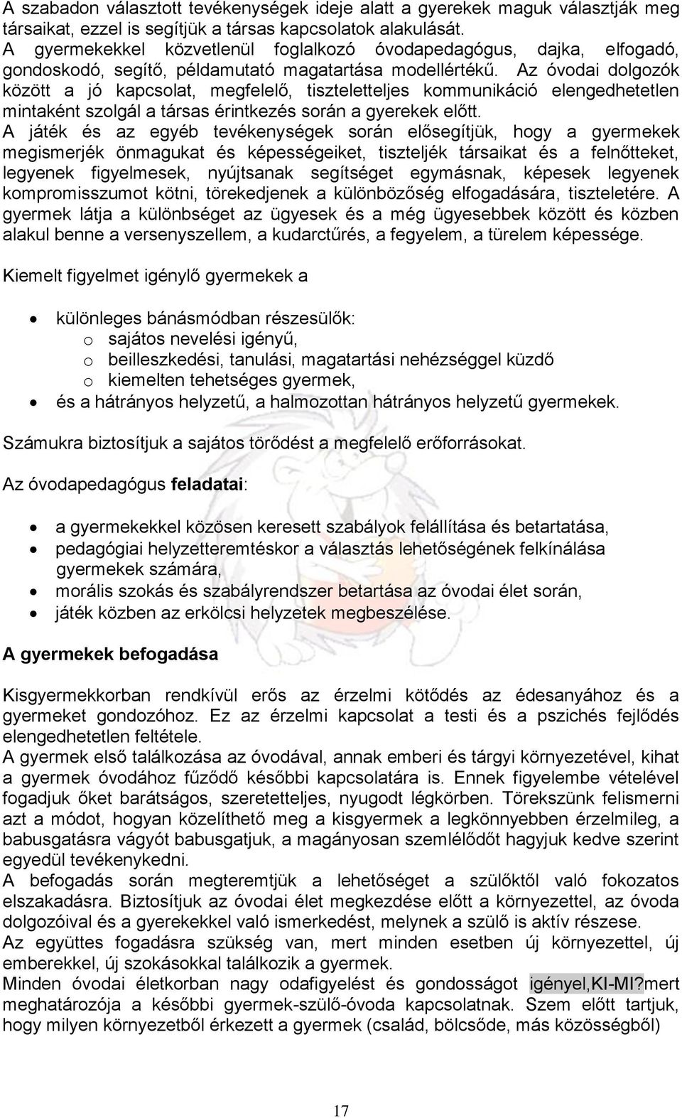 Az óvodai dolgozók között a jó kapcsolat, megfelelő, tiszteletteljes kommunikáció elengedhetetlen mintaként szolgál a társas érintkezés során a gyerekek előtt.