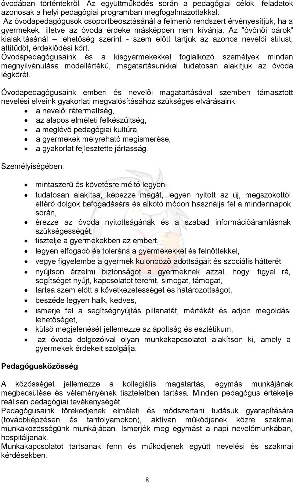 Az óvónői párok kialakításánál lehetőség szerint - szem előtt tartjuk az azonos nevelői stílust, attitűdöt, érdeklődési kört.