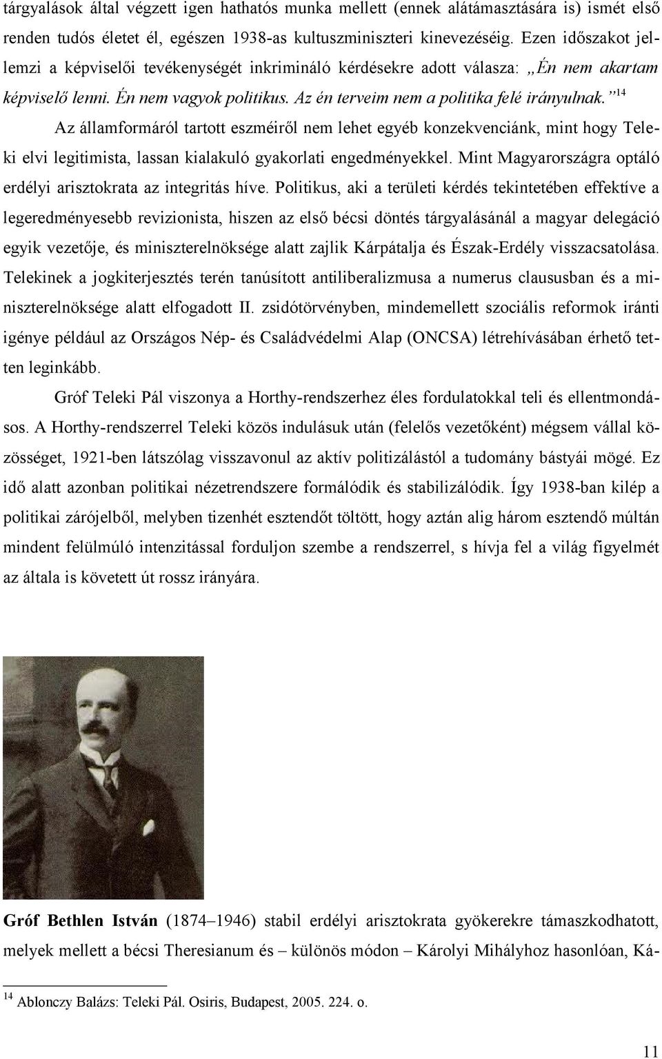 14 Az államformáról tartott eszméiről nem lehet egyéb konzekvenciánk, mint hogy Teleki elvi legitimista, lassan kialakuló gyakorlati engedményekkel.