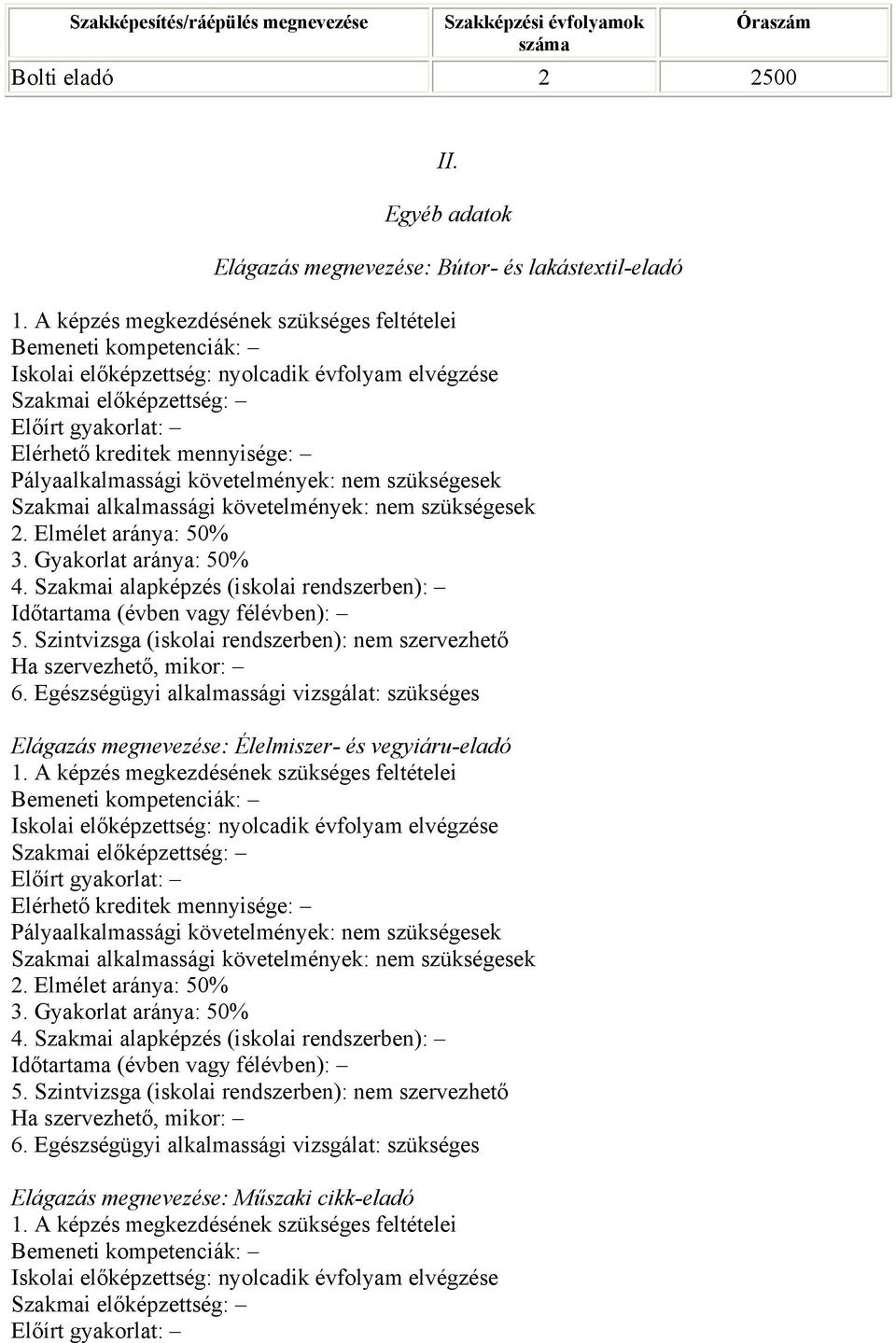 Pályaalkalmassági követelmények: nem szükségesek Szakmai alkalmassági követelmények: nem szükségesek 2. Elmélet aránya: 50% 3. Gyakorlat aránya: 50% 4.