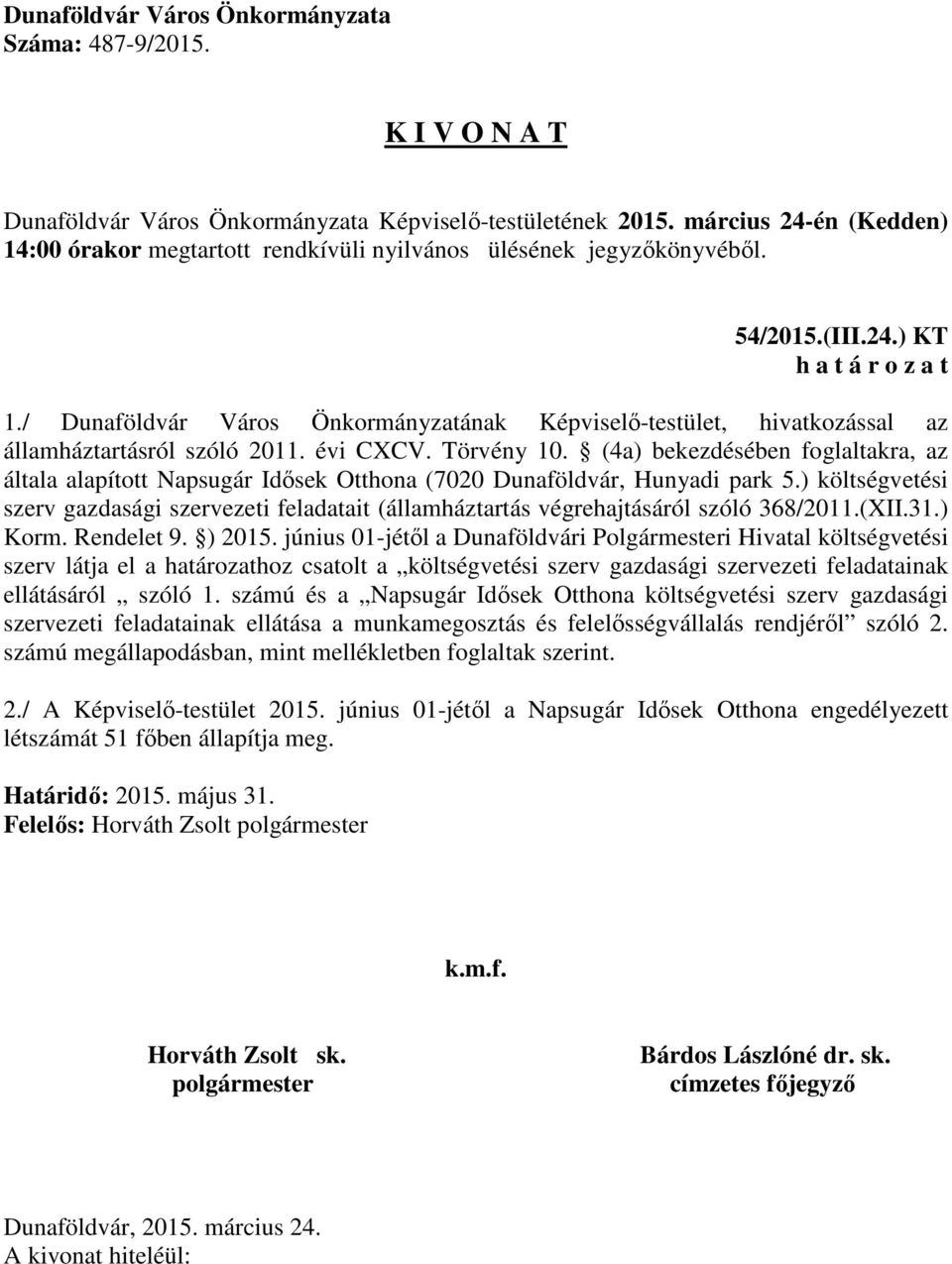 ) költségvetési szerv gazdasági szervezeti feladatait (államháztartás végrehajtásáról szóló 368/2011.(XII.31.) Korm. Rendelet 9. ) 2015.