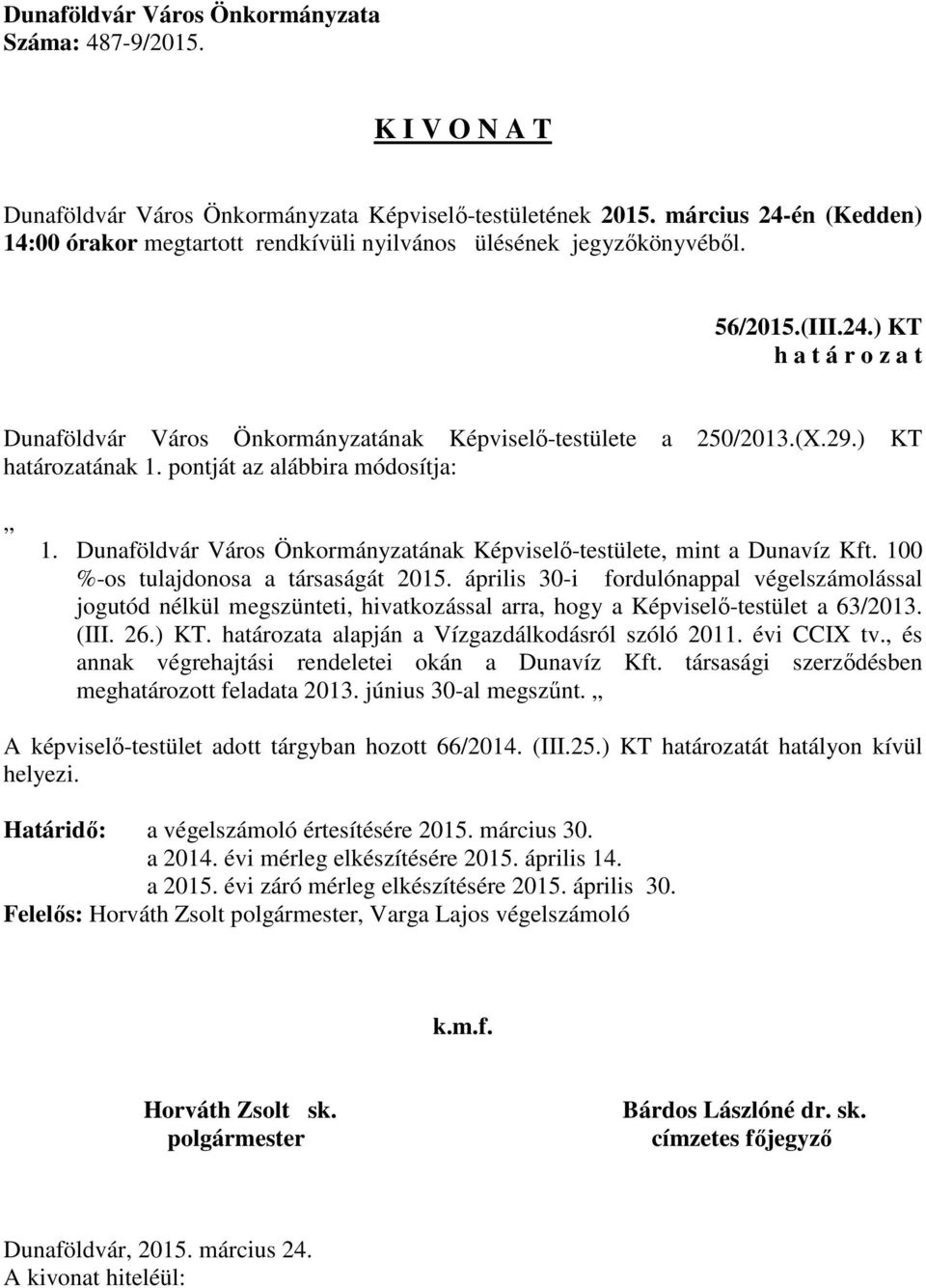 április 30-i fordulónappal végelszámolással jogutód nélkül megszünteti, hivatkozással arra, hogy a Képviselő-testület a 63/2013. (III. 26.) KT. határozata alapján a Vízgazdálkodásról szóló 2011.