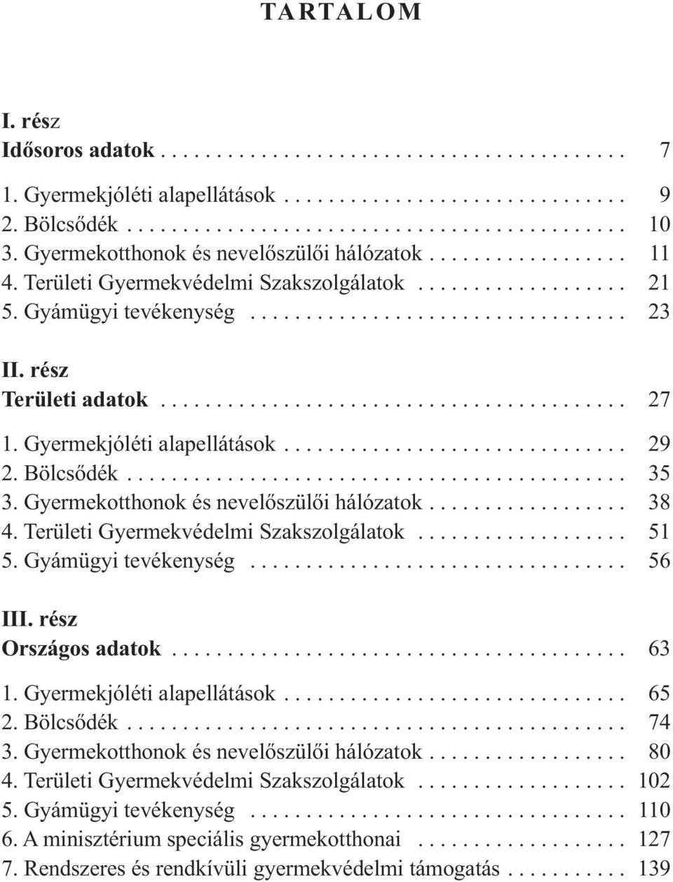 rész Területi adatok.......................................... 27 1. Gyermekjóléti alapellátások............................... 29 2. Bölcsődék............................................. 35 3.