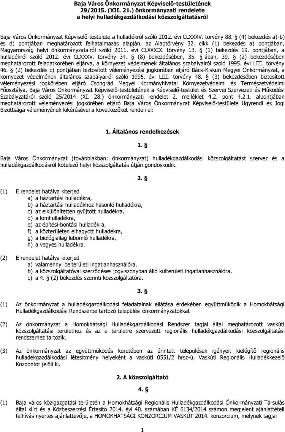 (4) bekezdés a)-b) és d) pontjában meghatározott felhatalmazás alapján, az Alaptörvény 32. cikk (1) bekezdés a) pontjában, Magyarország helyi önkormányzatairól szóló 2011. évi CLXXXIX. törvény 13.