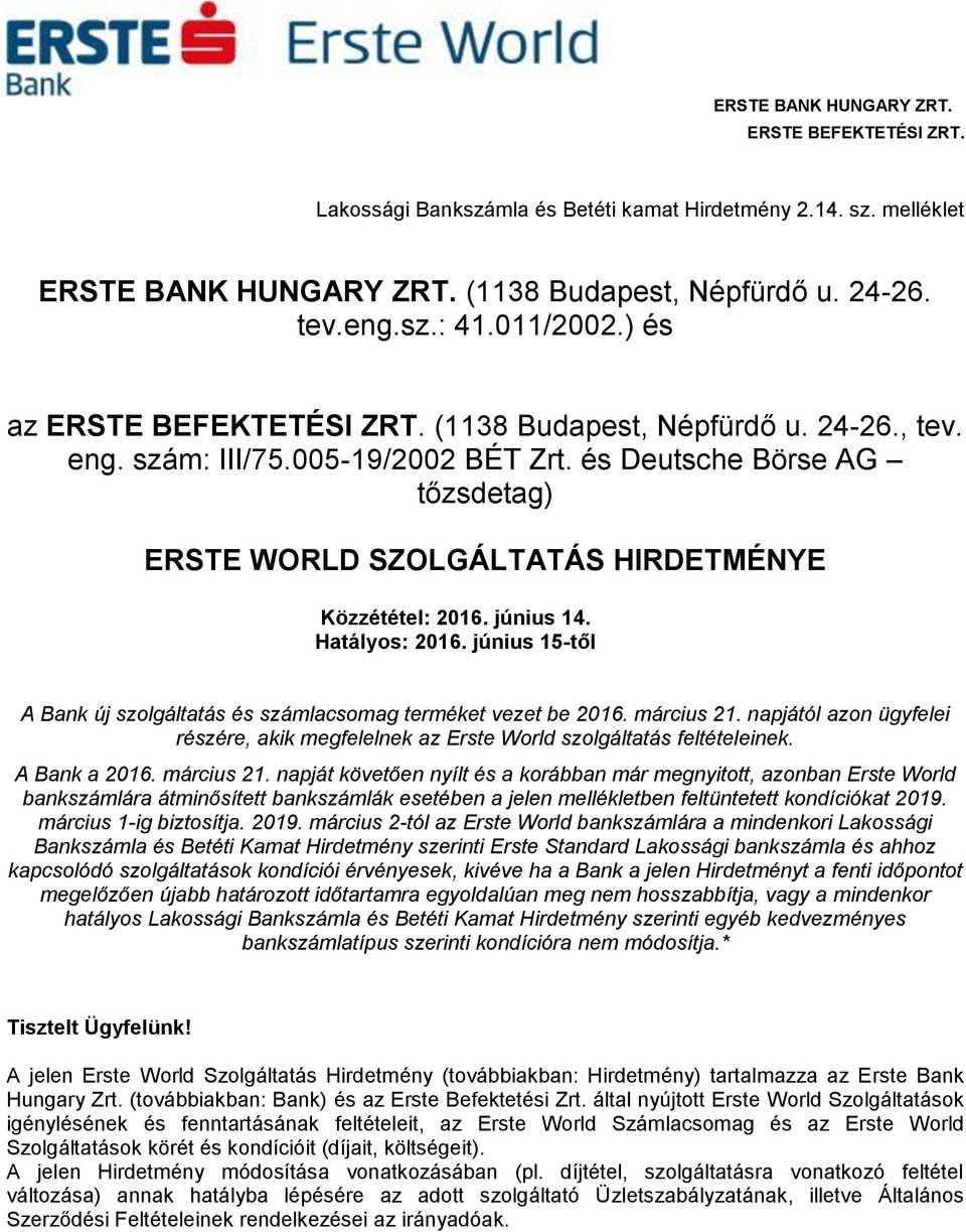 június 15-től A Bank új szolgáltatás és számlacsomag terméket vezet be 2016. március 21. napjától azon ügyfelei részére, akik megfelelnek az Erste World szolgáltatás feltételeinek. A Bank a 2016.