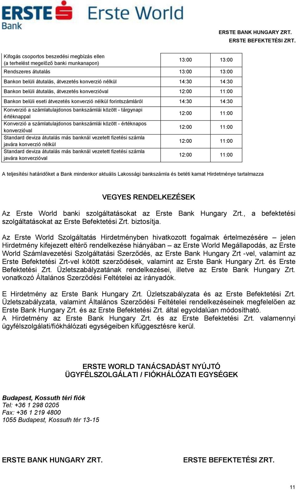 Konverzió a számlatulajdonos bankszámlái között - értéknapos konverzióval Standard deviza átutalás más banknál vezetett fizetési számla javára konverzió nélkül Standard deviza átutalás más banknál