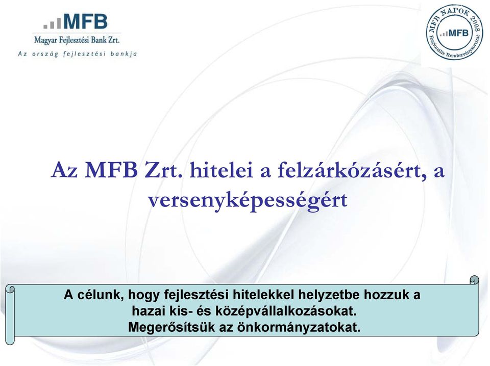 A célunk, hogy fejlesztési hitelekkel