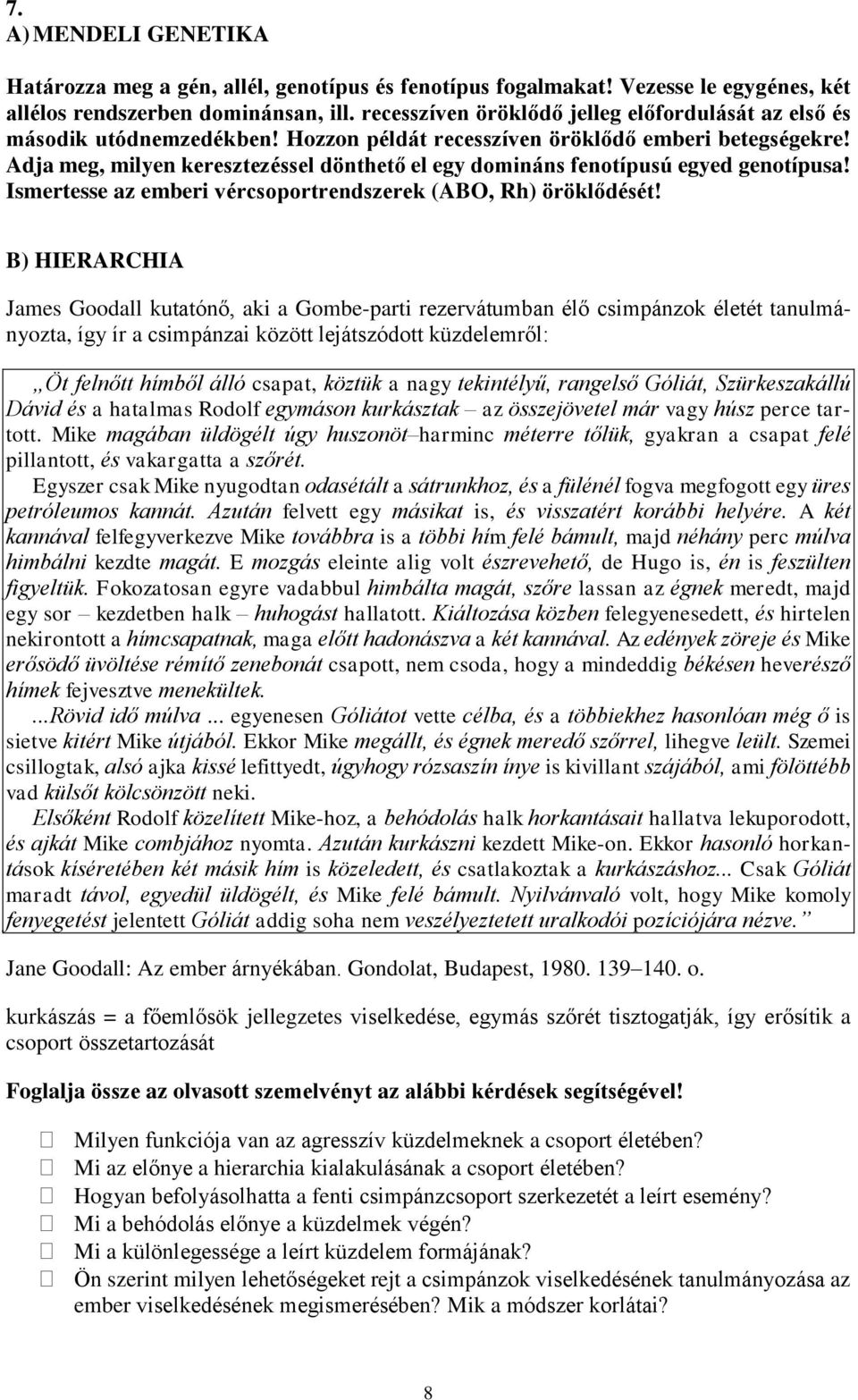 Adja meg, milyen keresztezéssel dönthető el egy domináns fenotípusú egyed genotípusa! Ismertesse az emberi vércsoportrendszerek (ABO, Rh) öröklődését!