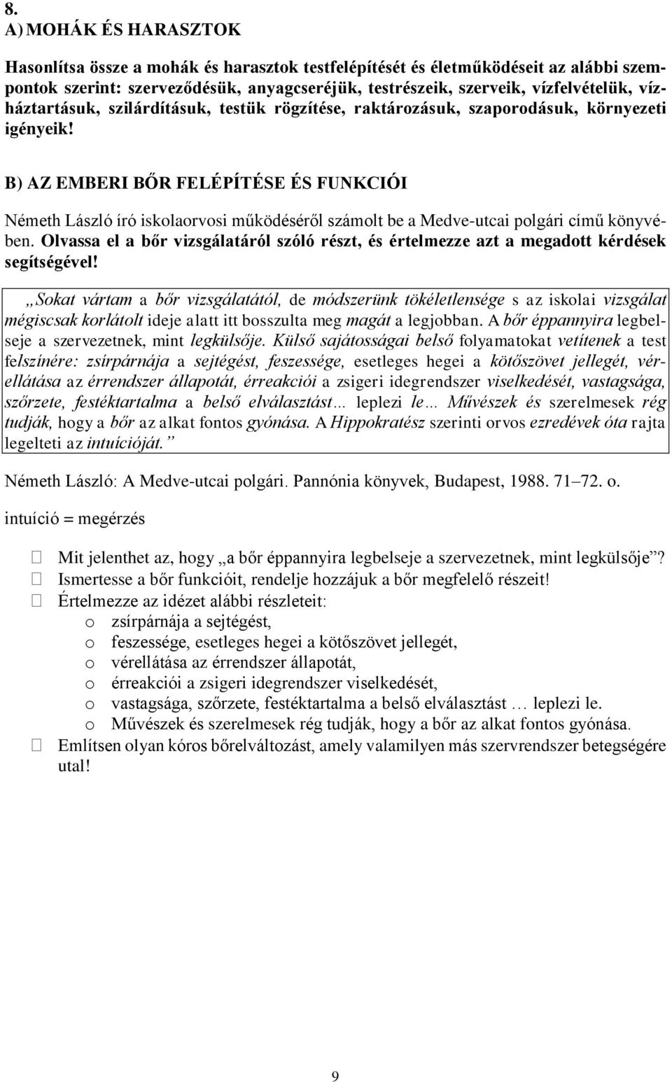 B) AZ EMBERI BŐR FELÉPÍTÉSE ÉS FUNKCIÓI Németh László író iskolaorvosi működéséről számolt be a Medve-utcai polgári című könyvében.