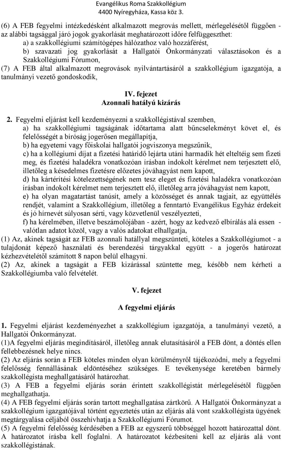 szakkollégium igazgatója, a tanulmányi vezető gondoskodik, IV. fejezet Azonnali hatályú kizárás 2.