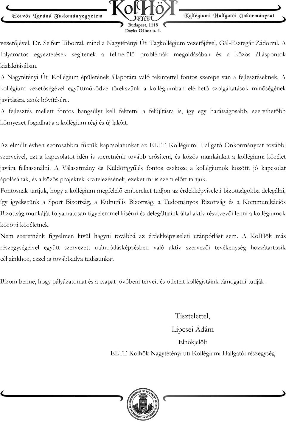 A Nagytétényi Úti Kollégium épületének állapotára való tekintettel fontos szerepe van a fejlesztéseknek.