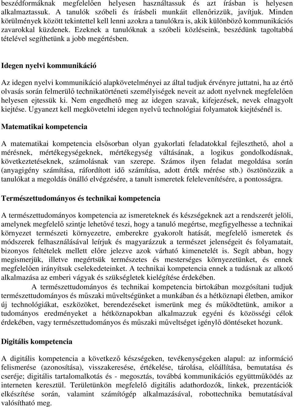 Ezeknek a tanulóknak a szóbeli közléseink, beszédünk tagoltabbá tételével segíthetünk a jobb megértésben.