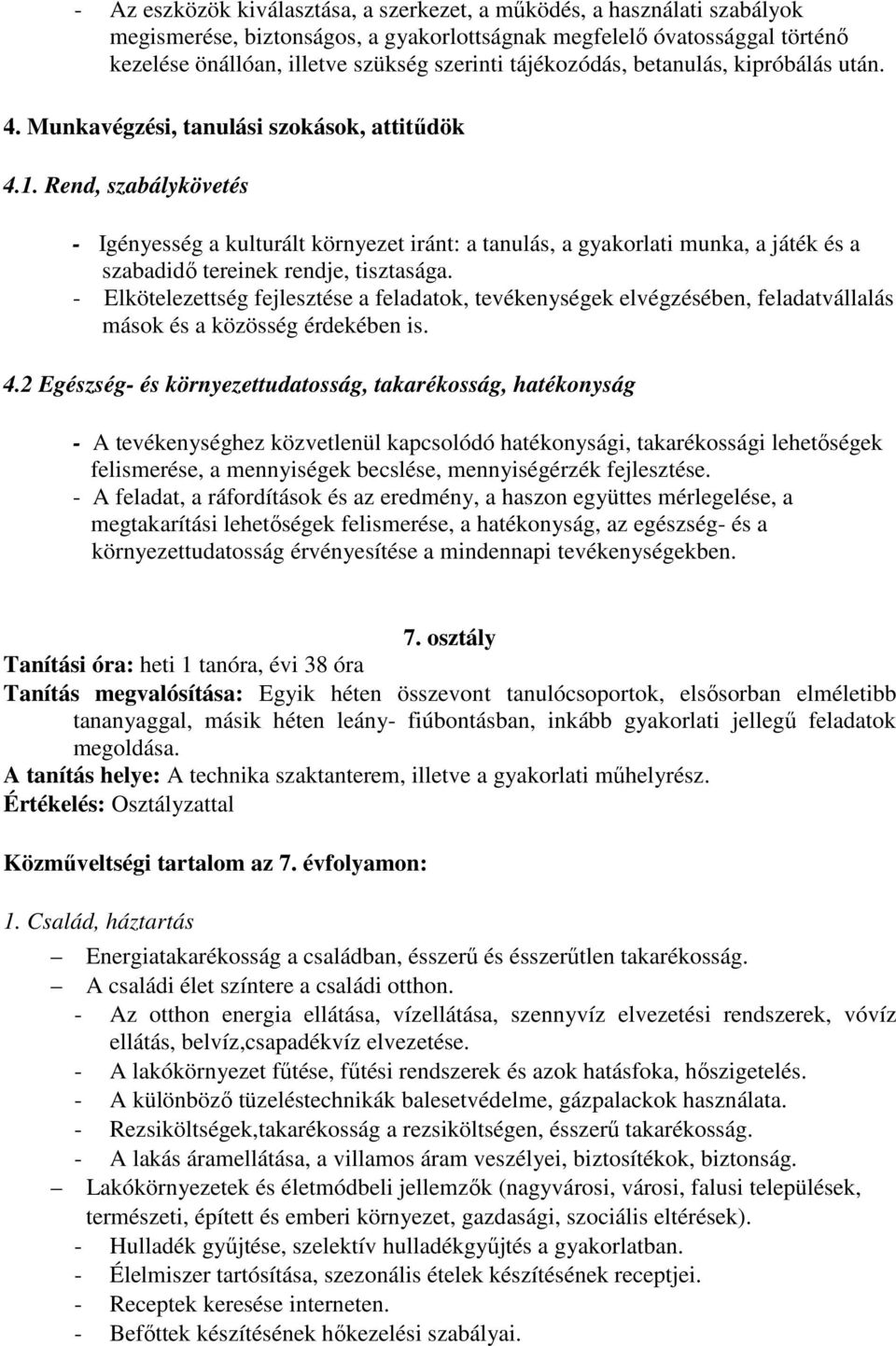 Rend, szabálykövetés - Igényesség a kulturált környezet iránt: a tanulás, a gyakorlati munka, a játék és a szabadidő tereinek rendje, tisztasága.