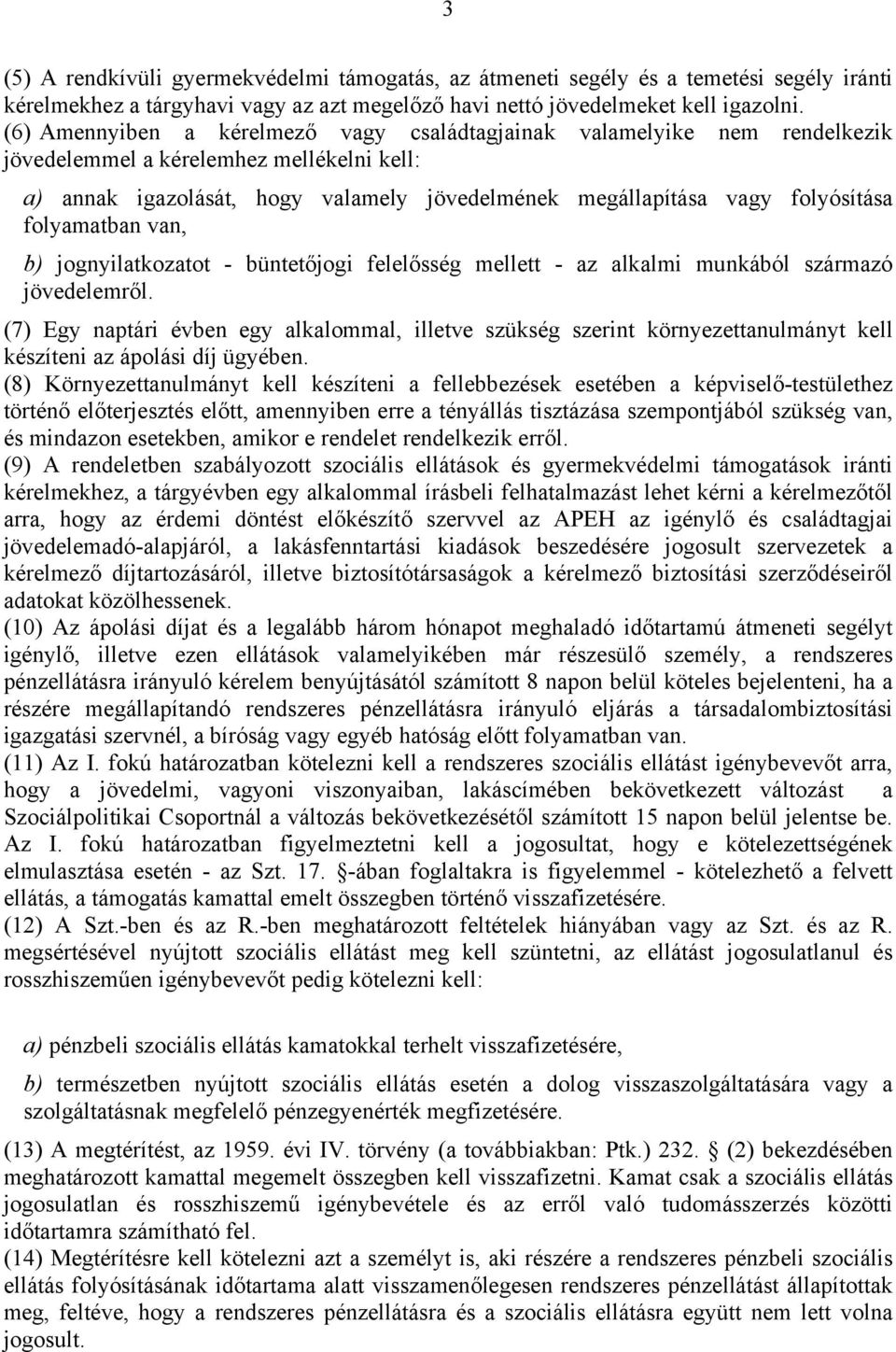 folyamatban van, b) jognyilatkozatot - büntetőjogi felelősség mellett - az alkalmi munkából származó jövedelemről.