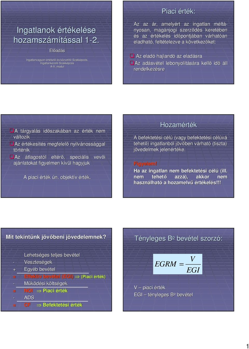 leboyolítására kellı idı áll redelkezésre A A tárgyalás idıszakába az érték em változik Az értékesítés megfelelı yilváossággal törtéik Az átlagostól eltérı, speciális vevıi ajálatokat figyelme kívül