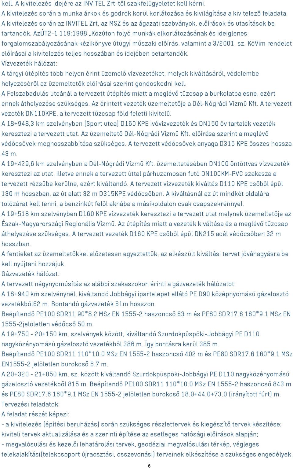 AzÚT2-1 119:1998 Közúton folyó munkák elkorlátozásának és ideiglenes forgalomszabályozásának kézikönyve útügyi műszaki előírás, valamint a 3/2001. sz.