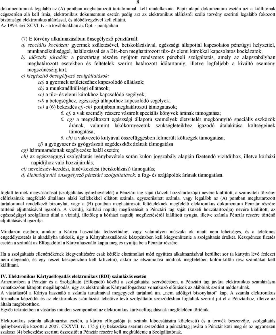 elektronikus aláírással, és időbélyegzővel kell ellátni. Az 1993. évi XCVI. tv.- a továbbiakban az Öpt.