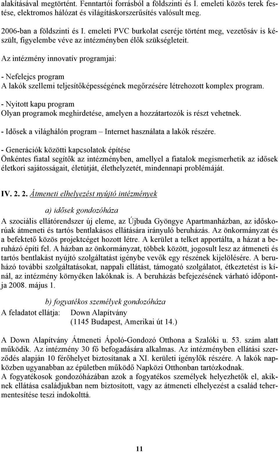 Az intézmény innovatív programjai: - Nefelejcs program A lakók szellemi teljesítőképességének megőrzésére létrehozott komplex program.