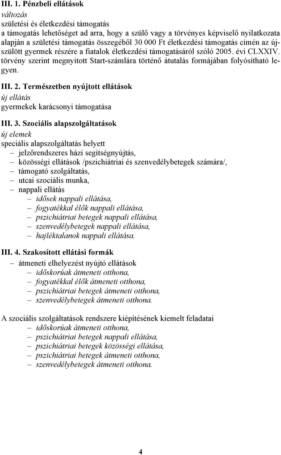 életkezdési támogatás címén az újszülött gyermek részére a fiatalok életkezdési támogatásáról szóló 2005. évi CLXXIV.