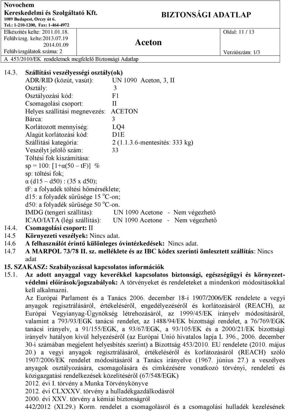 mennyiség: LQ4 Alagút korlátozási kód: D1E Szállítási kategória: 2 (1.1.3.