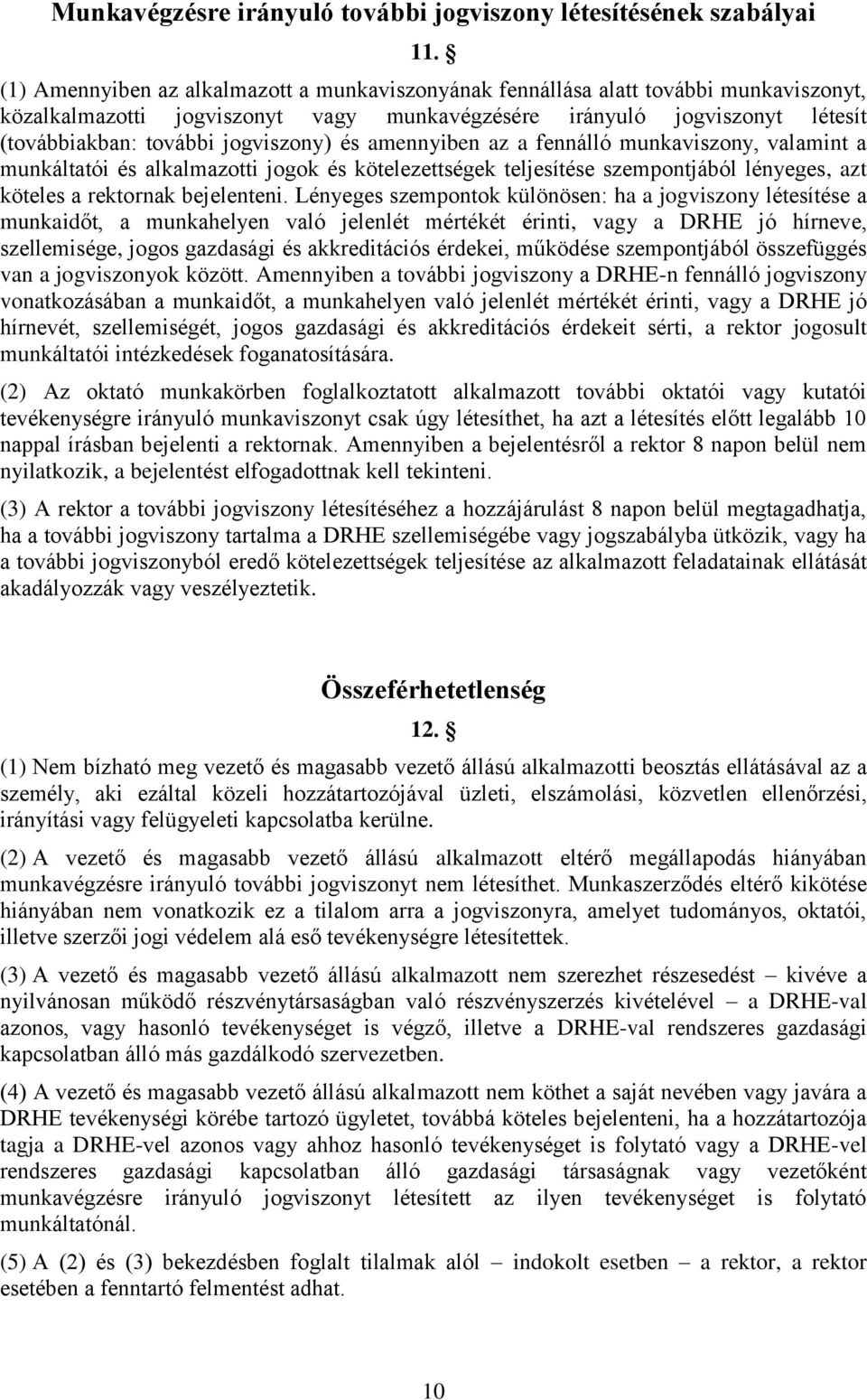 és amennyiben az a fennálló munkaviszony, valamint a munkáltatói és alkalmazotti jogok és kötelezettségek teljesítése szempontjából lényeges, azt köteles a rektornak bejelenteni.