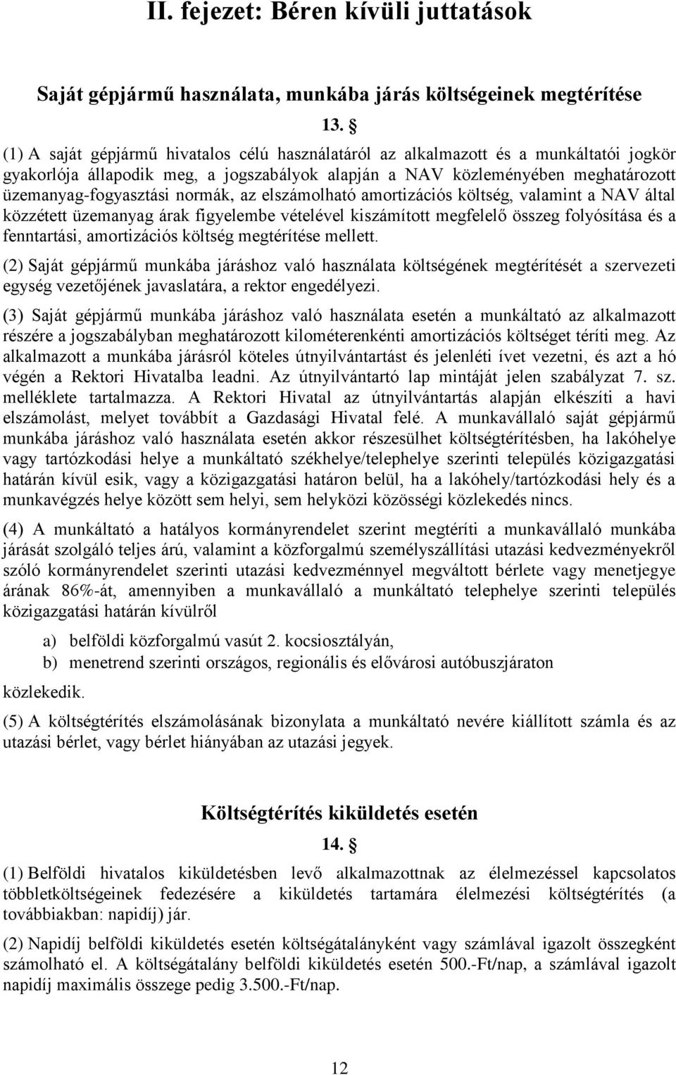 normák, az elszámolható amortizációs költség, valamint a NAV által közzétett üzemanyag árak figyelembe vételével kiszámított megfelelő összeg folyósítása és a fenntartási, amortizációs költség