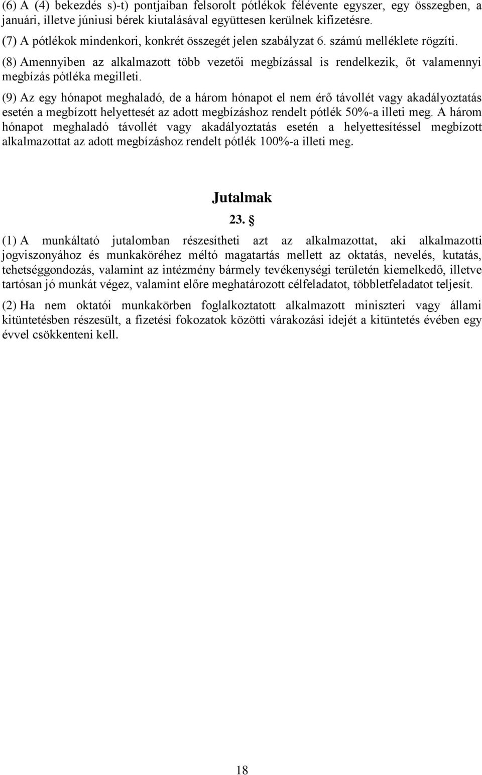 (8) Amennyiben az alkalmazott több vezetői megbízással is rendelkezik, őt valamennyi megbízás pótléka megilleti.