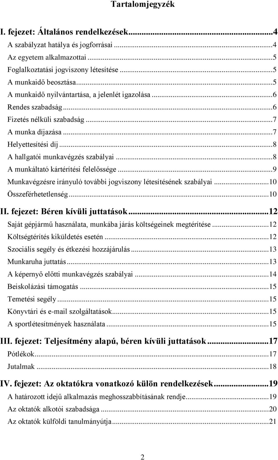 .. 8 A munkáltató kártérítési felelőssége... 9 Munkavégzésre irányuló további jogviszony létesítésének szabályai... 0 Összeférhetetlenség... 0 II. fejezet: Béren kívüli juttatások.