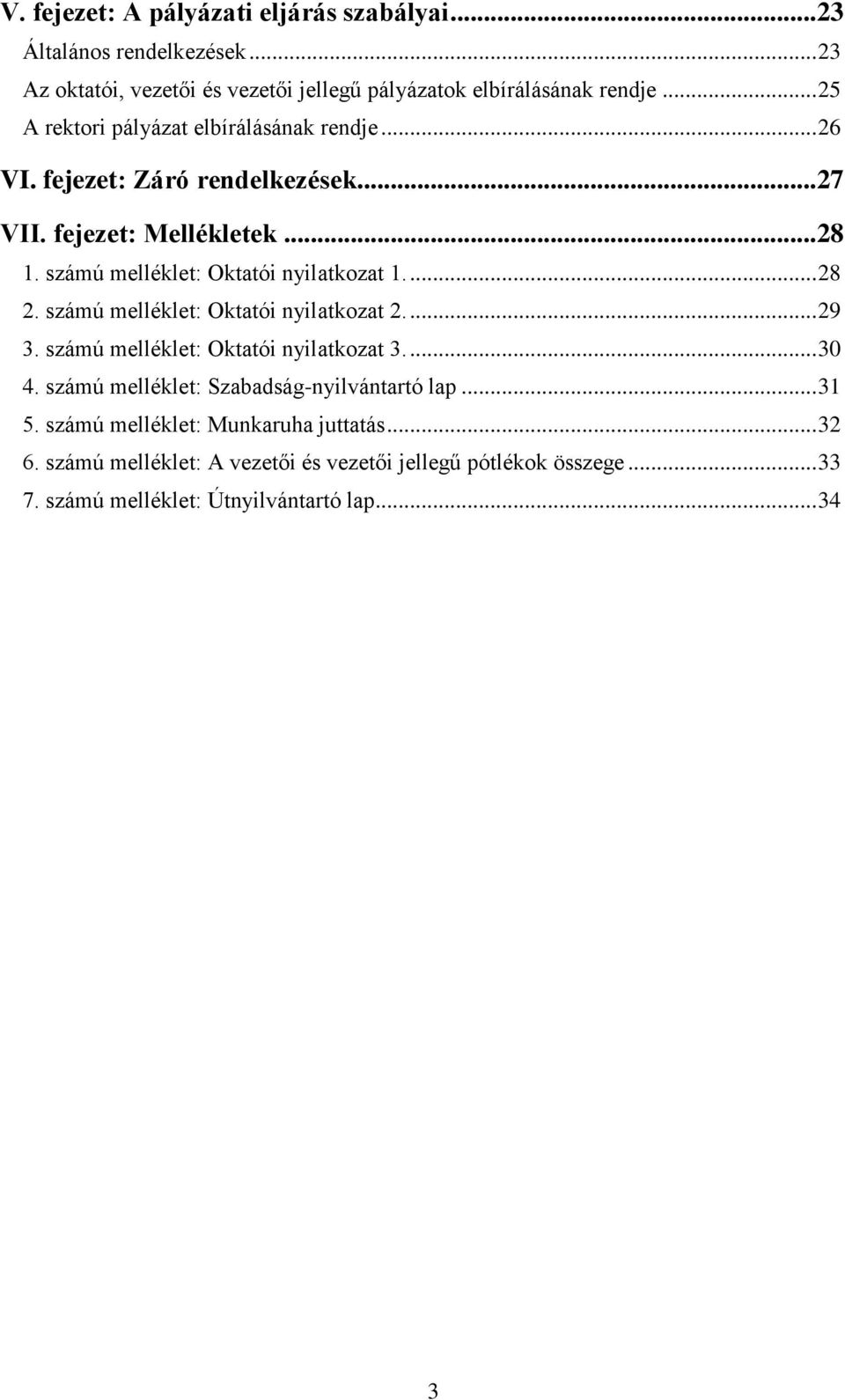 számú melléklet: Oktatói nyilatkozat.... 28 2. számú melléklet: Oktatói nyilatkozat 2.... 29 3. számú melléklet: Oktatói nyilatkozat 3.... 30 4.