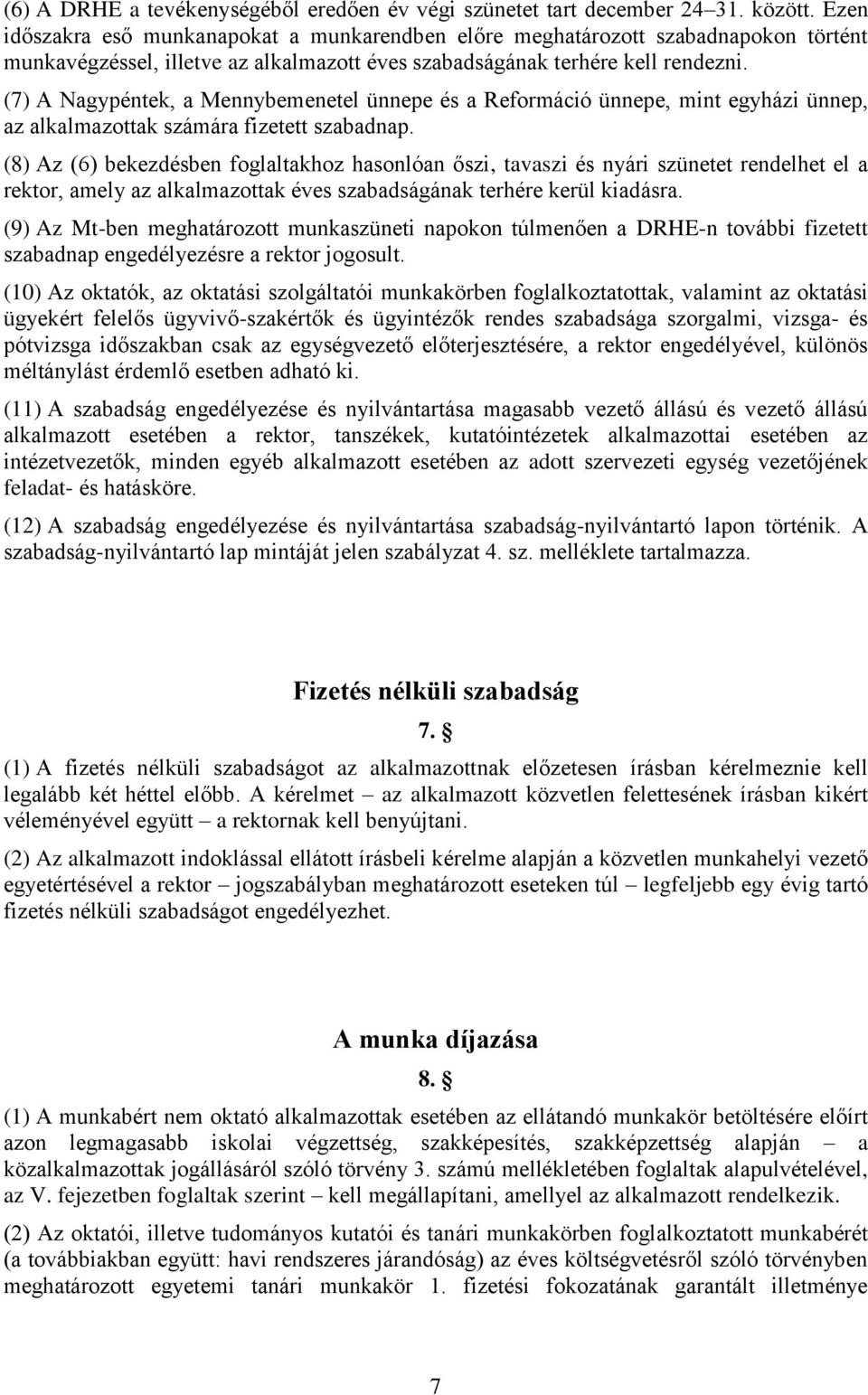 (7) A Nagypéntek, a Mennybemenetel ünnepe és a Reformáció ünnepe, mint egyházi ünnep, az alkalmazottak számára fizetett szabadnap.